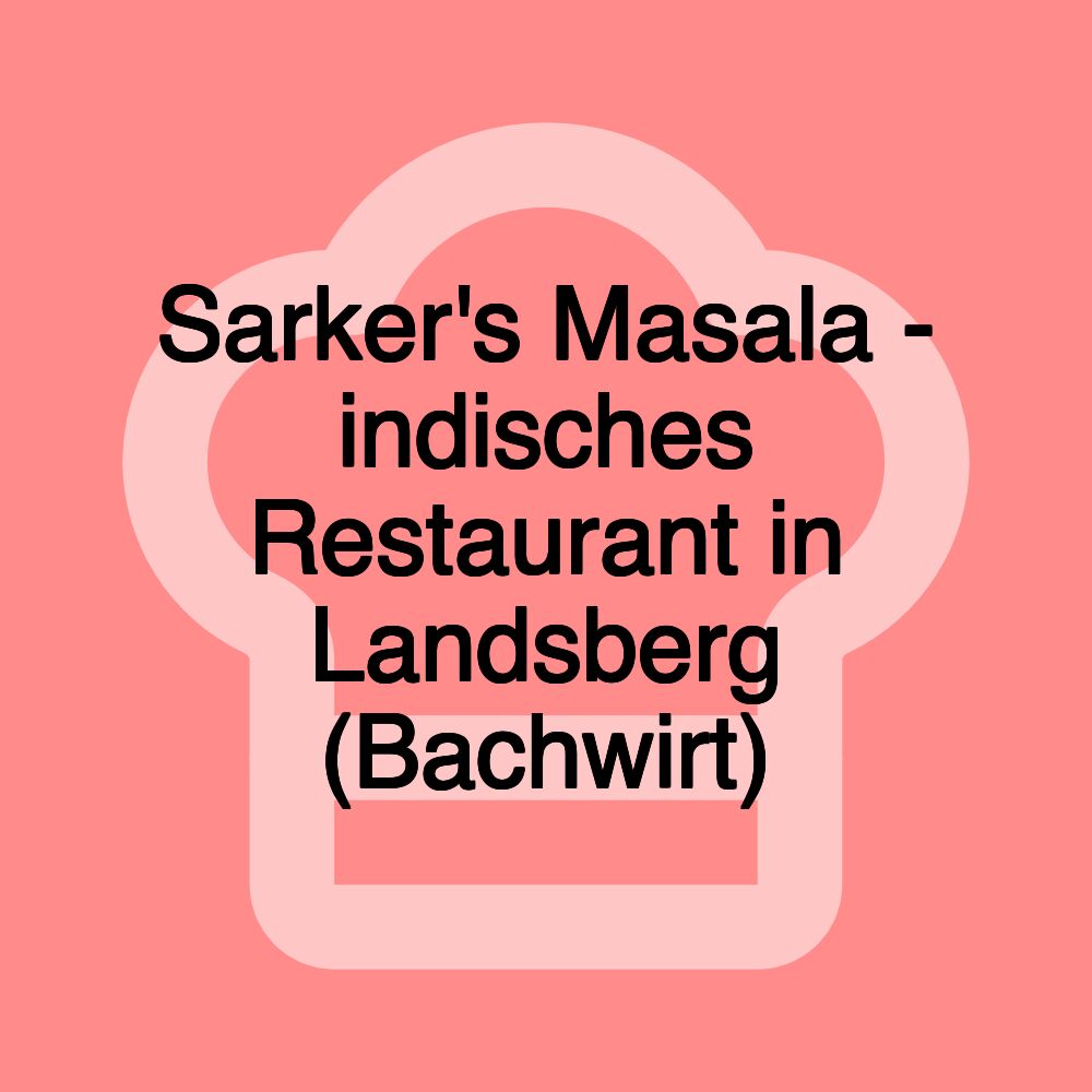 Sarker's Masala - indisches Restaurant in Landsberg (Bachwirt)