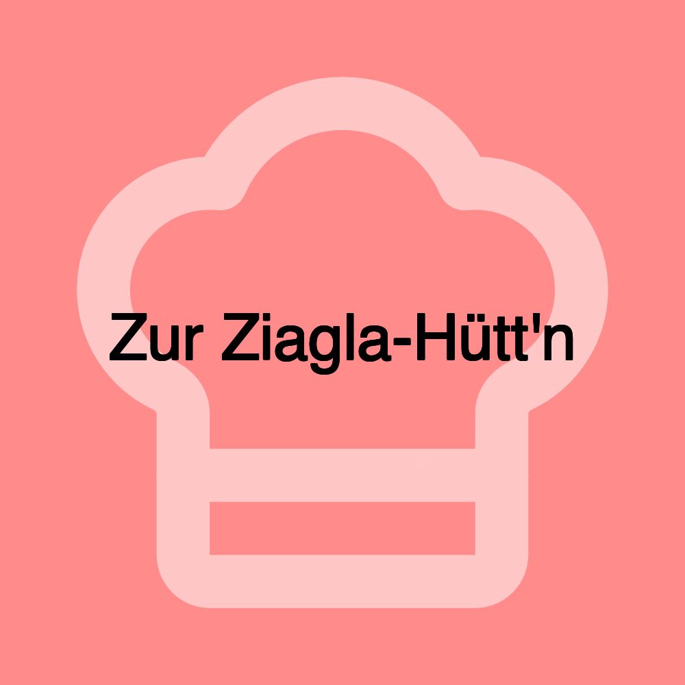 Zur Ziagla-Hütt'n