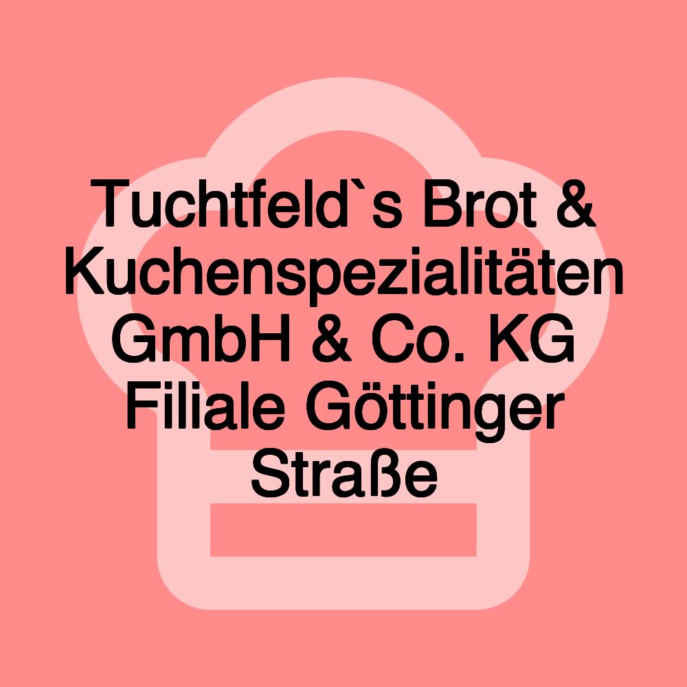 Tuchtfeld`s Brot & Kuchenspezialitäten GmbH & Co. KG Filiale Göttinger Straße