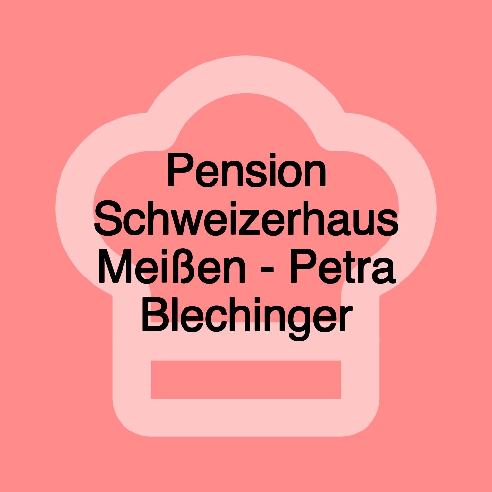 Pension Schweizerhaus Meißen - Petra Blechinger