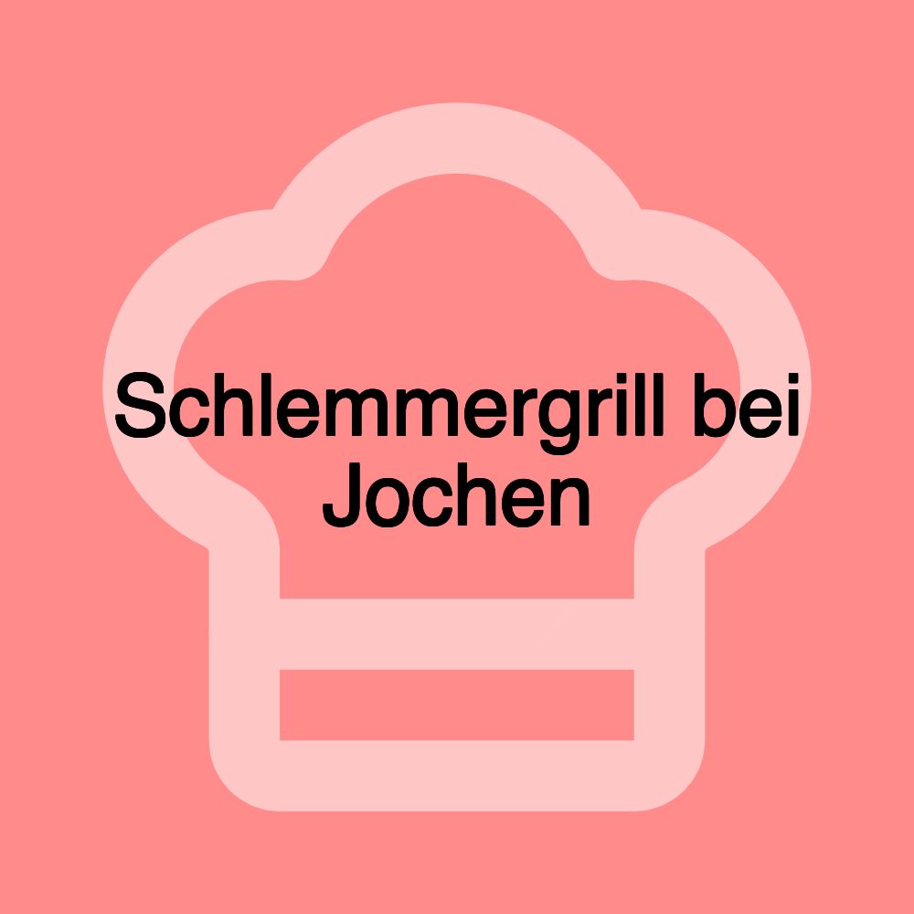 Schlemmergrill bei Jochen