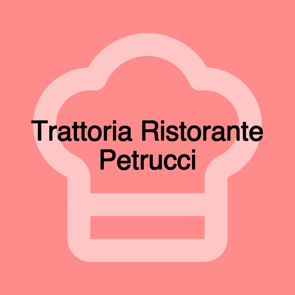 Trattoria Ristorante Petrucci