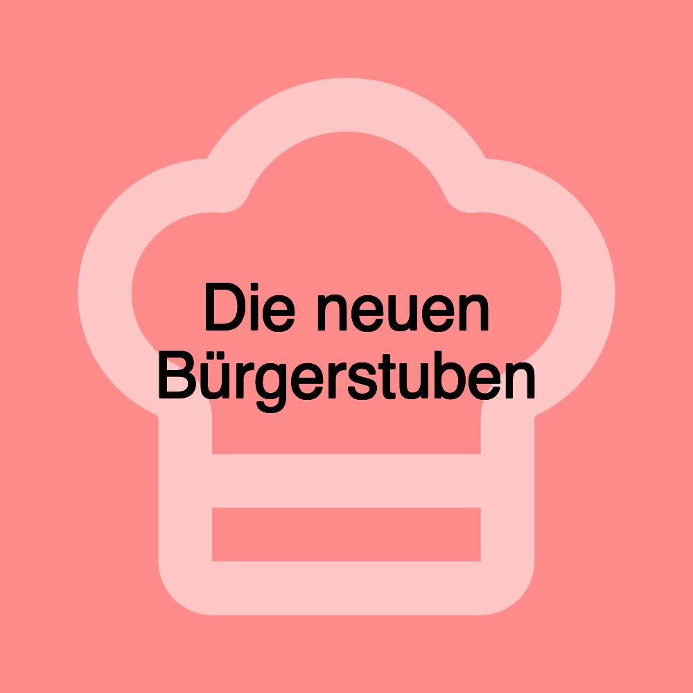 Die neuen Bürgerstuben