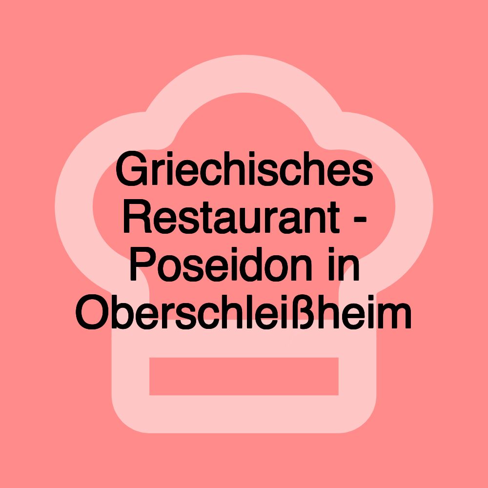 Griechisches Restaurant - Poseidon in Oberschleißheim