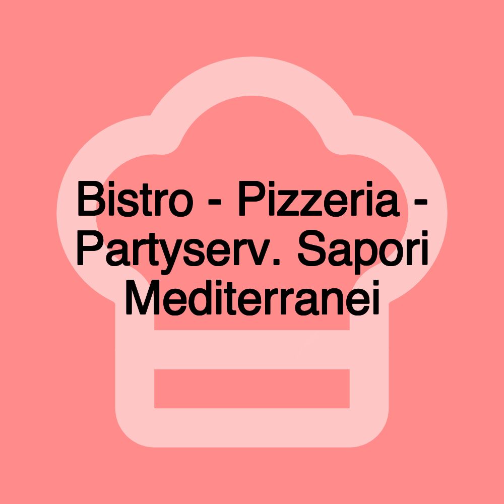 Bistro - Pizzeria - Partyserv. Sapori Mediterranei