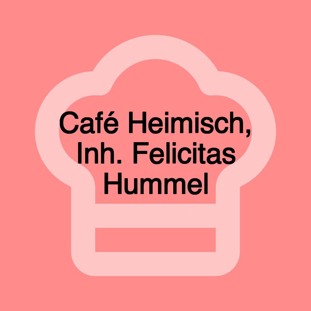 Café Heimisch, Inh. Felicitas Hummel