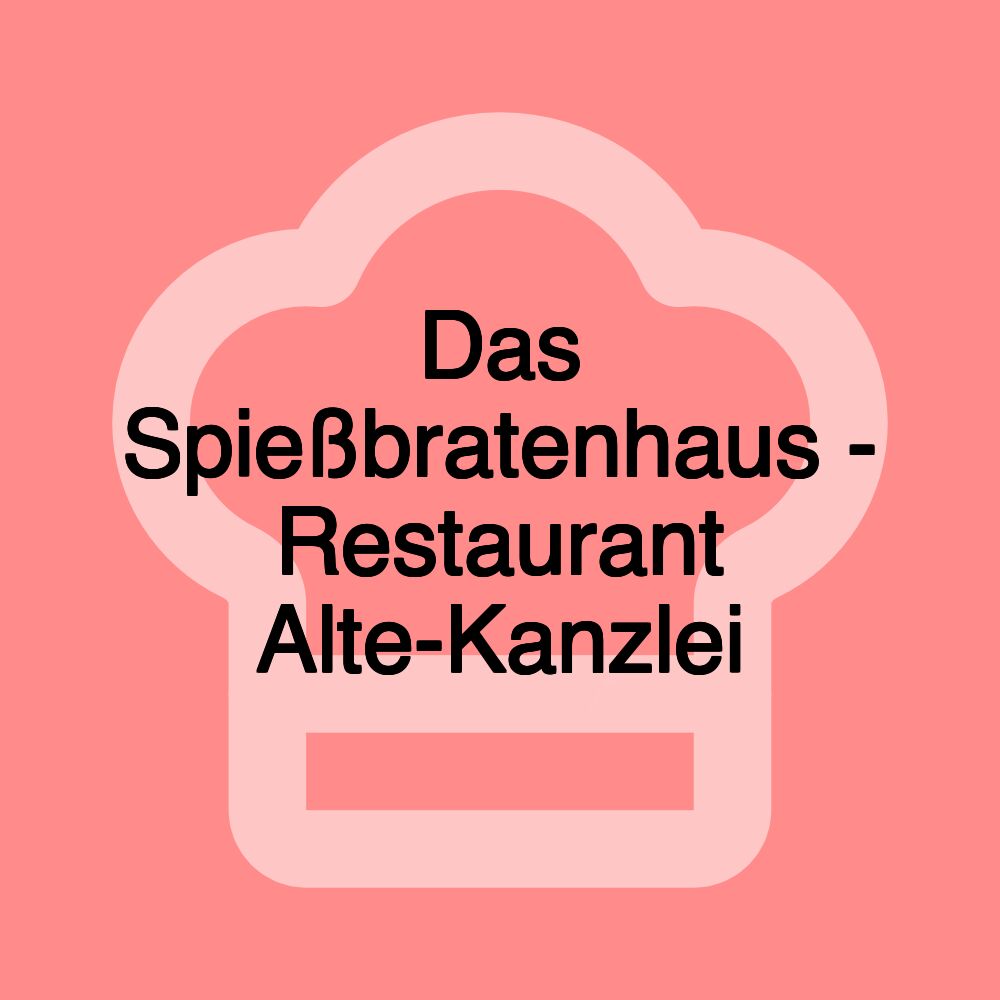 Das Spießbratenhaus - Restaurant Alte-Kanzlei