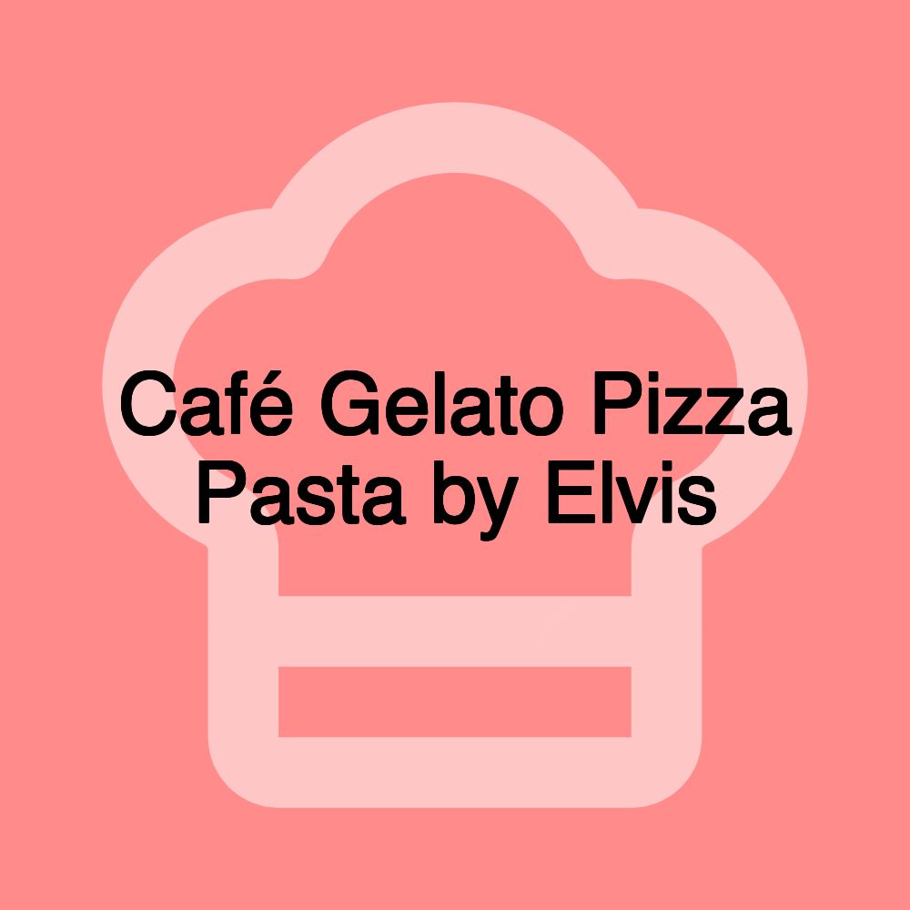 Café Gelato Pizza Pasta by Elvis