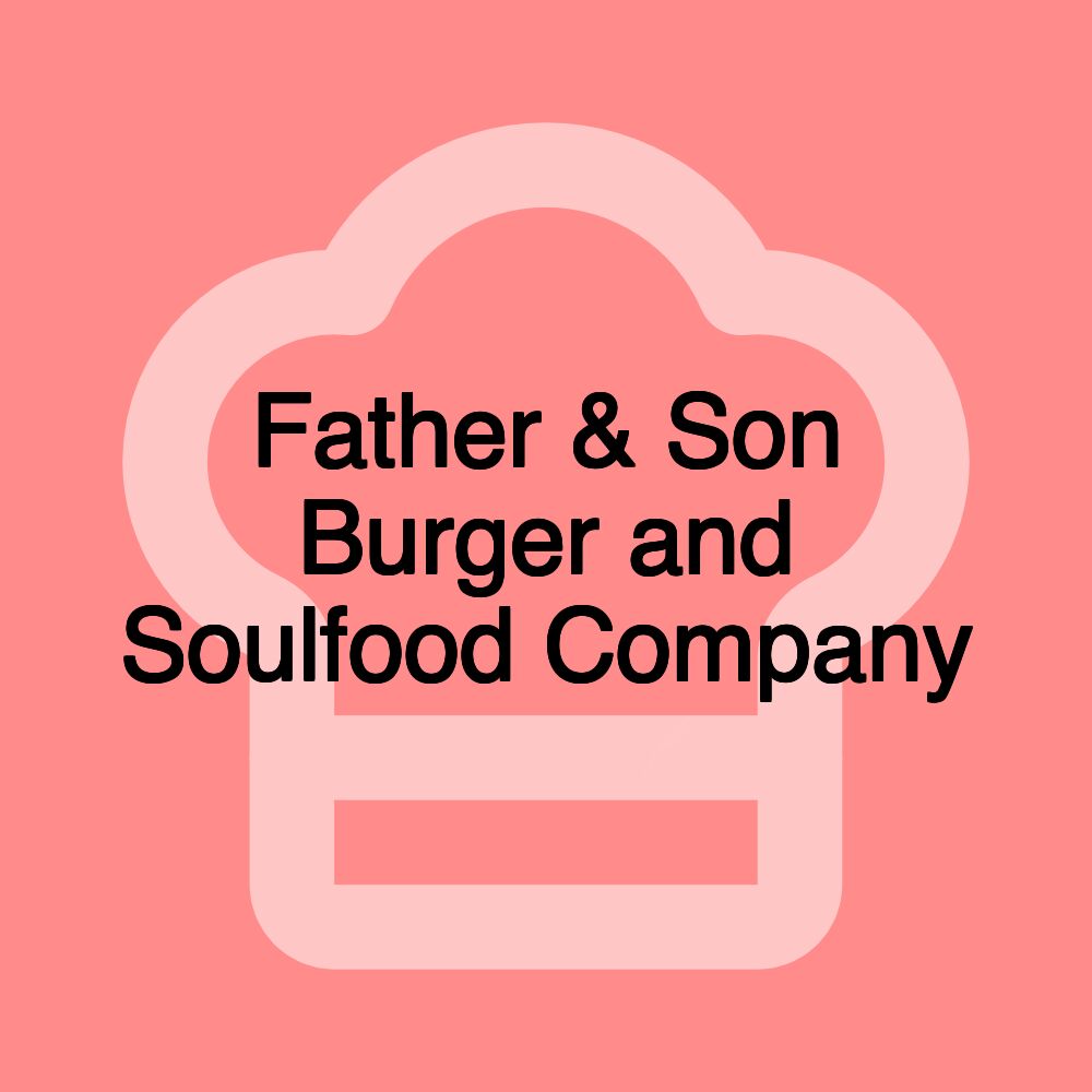 Father & Son Burger and Soulfood Company