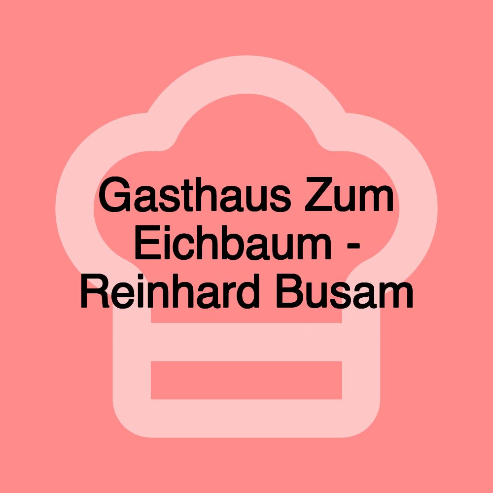 Gasthaus Zum Eichbaum - Reinhard Busam