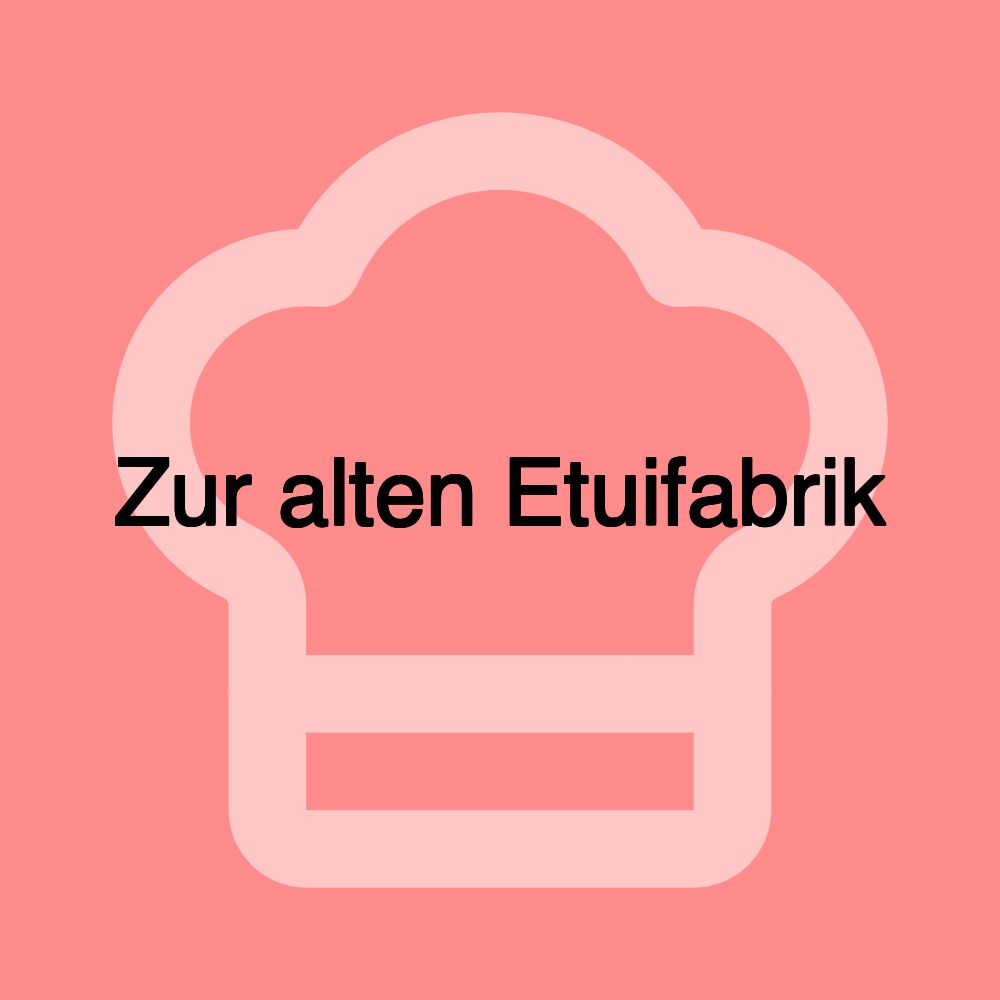 Zur alten Etuifabrik