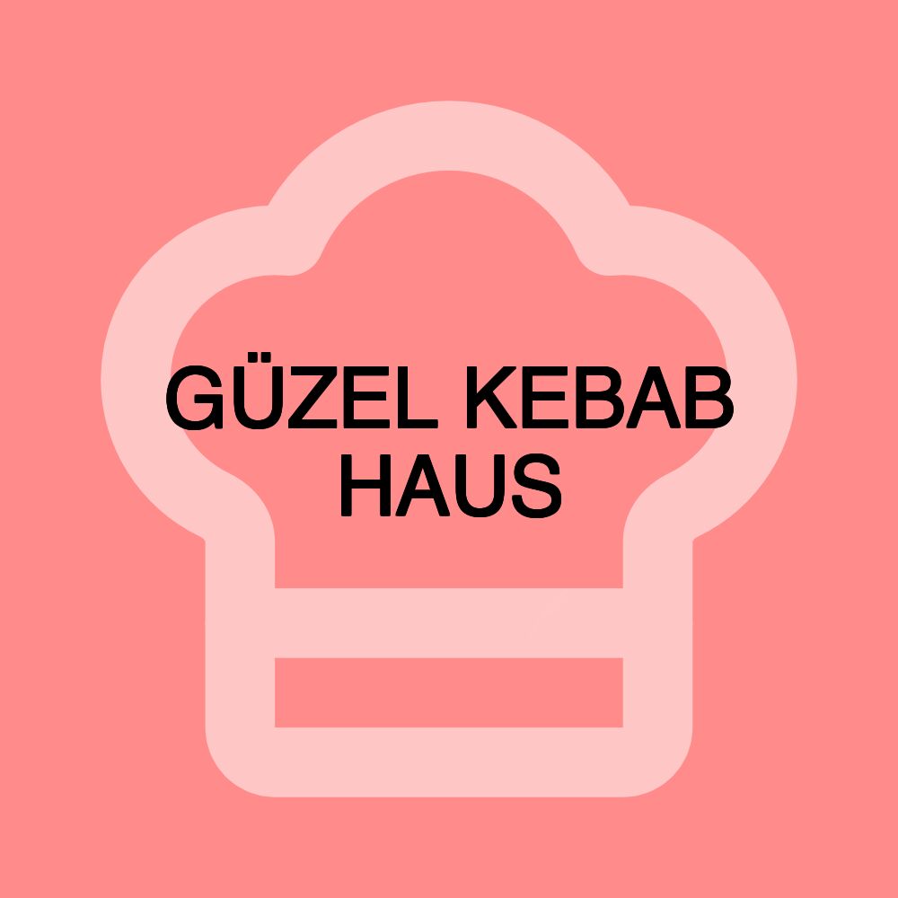 GÜZEL KEBAB HAUS