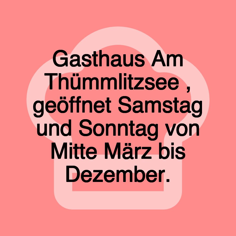 Gasthaus Am Thümmlitzsee , geöffnet Samstag und Sonntag von Mitte März bis Dezember.