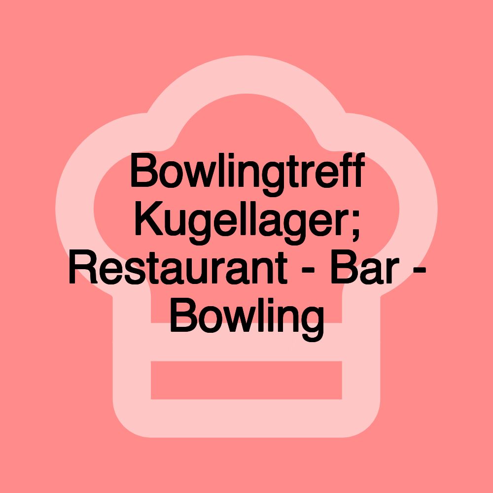 Bowlingtreff Kugellager; Restaurant - Bar - Bowling