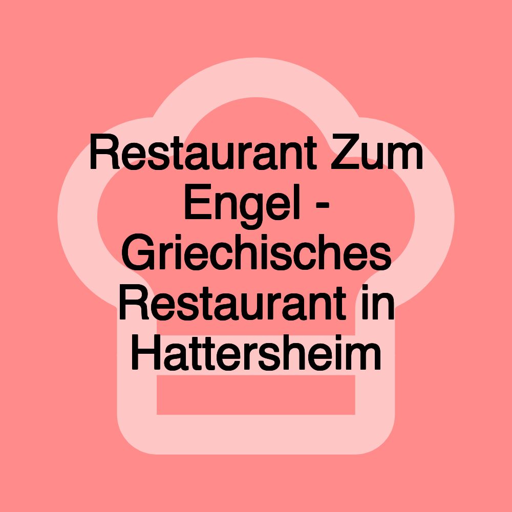 Restaurant Zum Engel - Griechisches Restaurant in Hattersheim