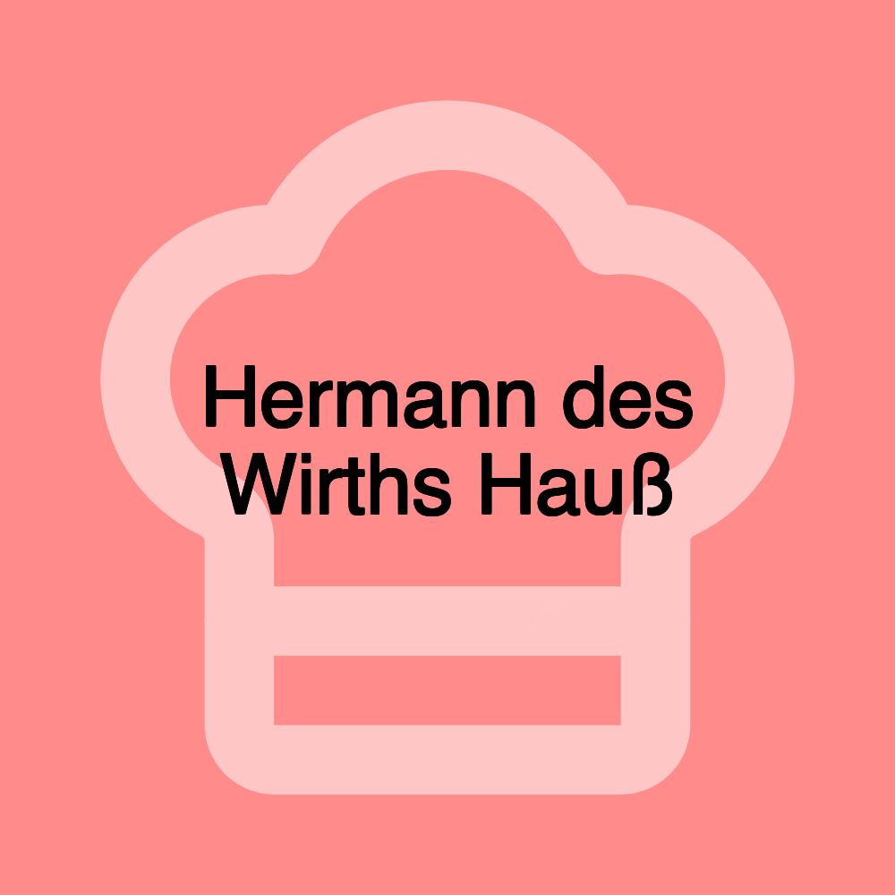 Hermann des Wirths Hauß