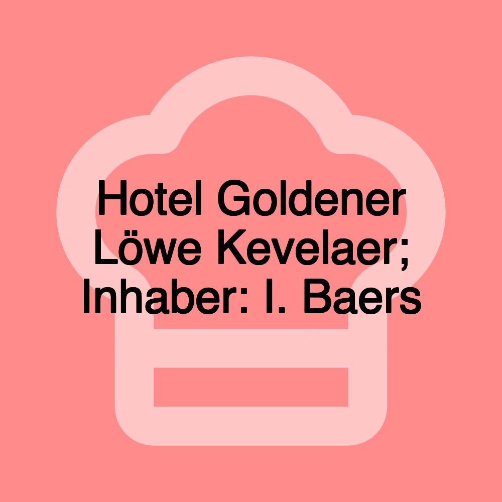 Hotel Goldener Löwe Kevelaer; Inhaber: I. Baers