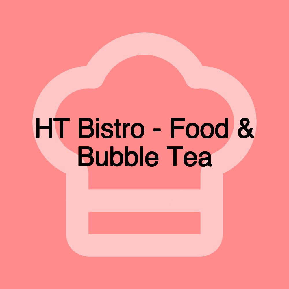 HT Bistro - Food & Bubble Tea