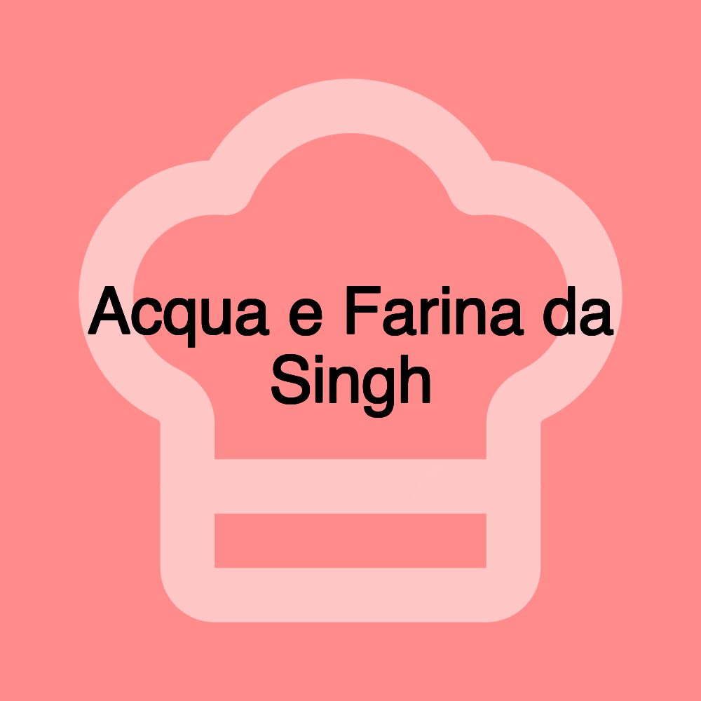 Acqua e Farina da Singh