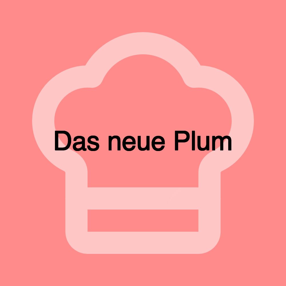 Das neue Plum