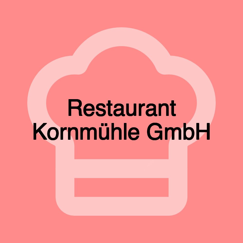 Restaurant Kornmühle GmbH