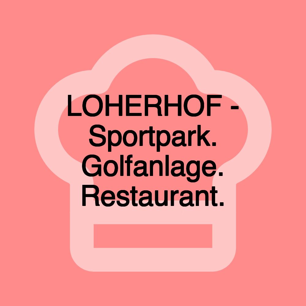 LOHERHOF - Sportpark. Golfanlage. Restaurant.