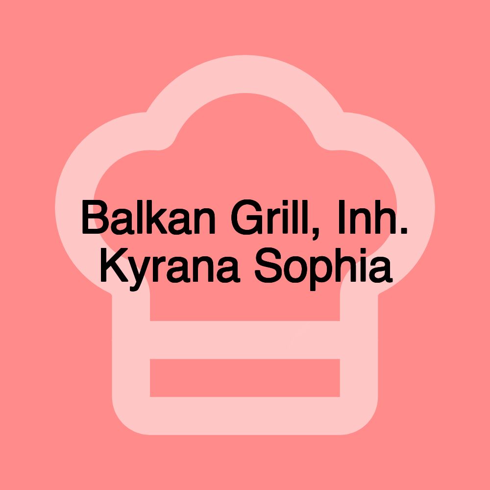 Balkan Grill, Inh. Kyrana Sophia