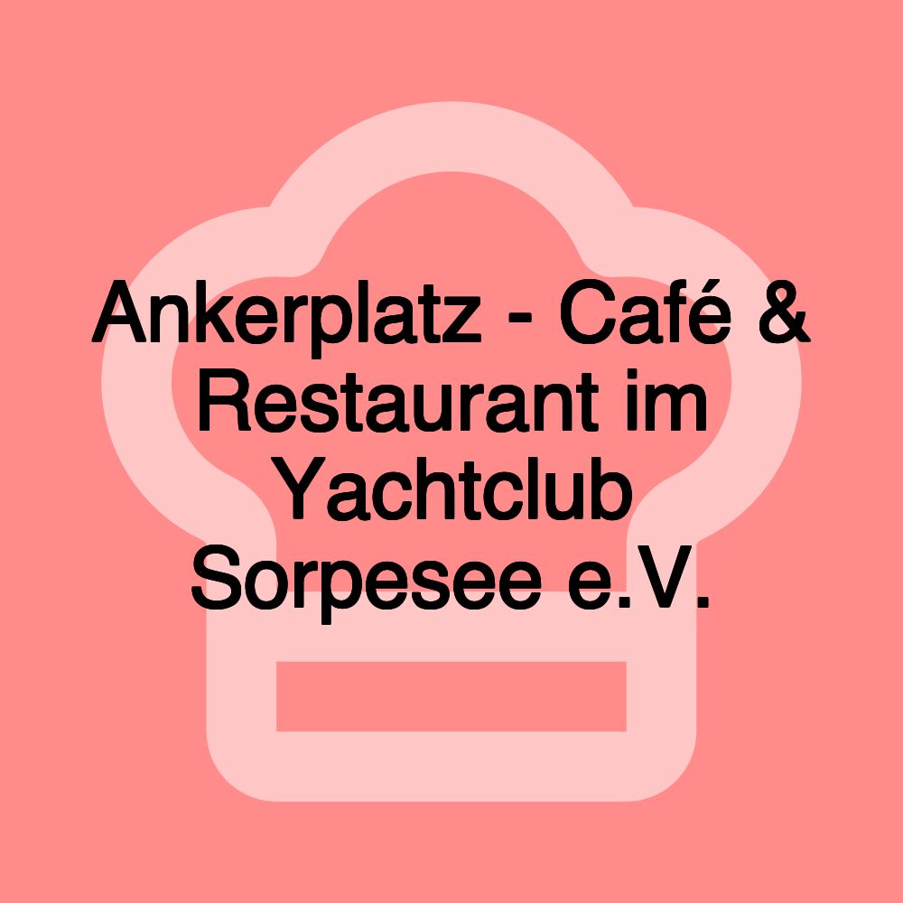 Ankerplatz - Café & Restaurant im Yachtclub Sorpesee e.V.