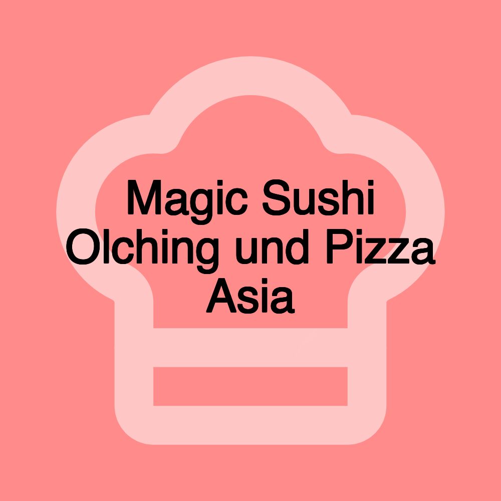 Magic Sushi Olching und Pizza Asia