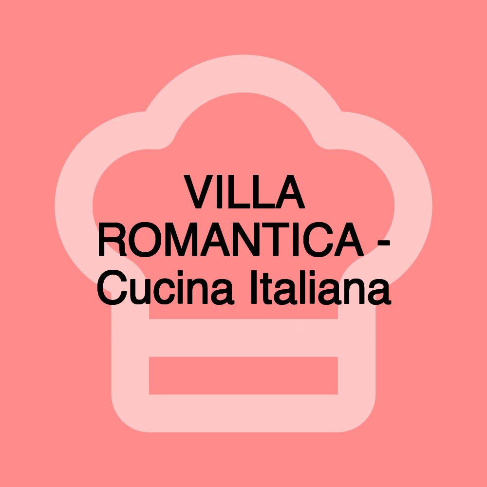 VILLA ROMANTICA - Cucina Italiana