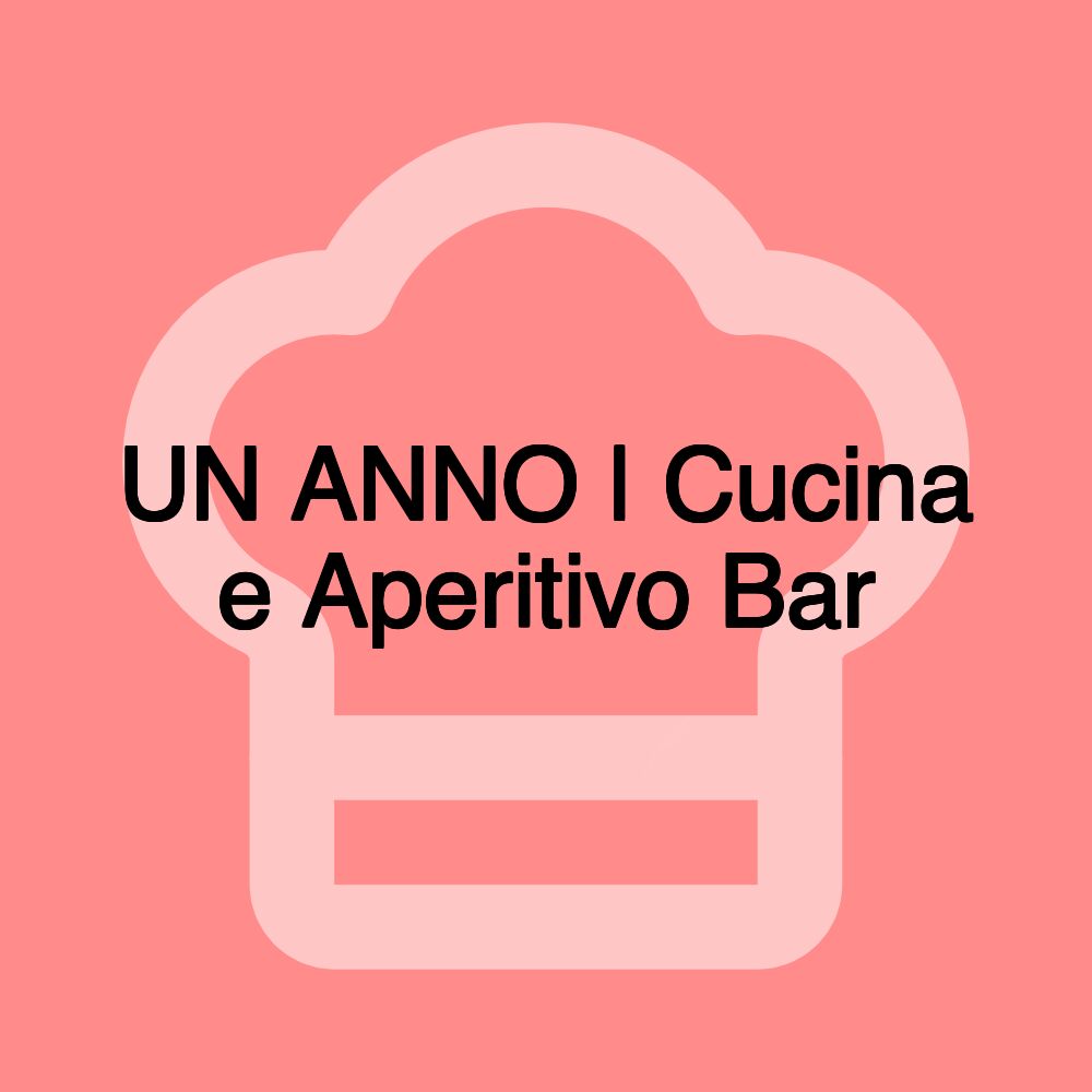 UN ANNO | Cucina e Aperitivo Bar