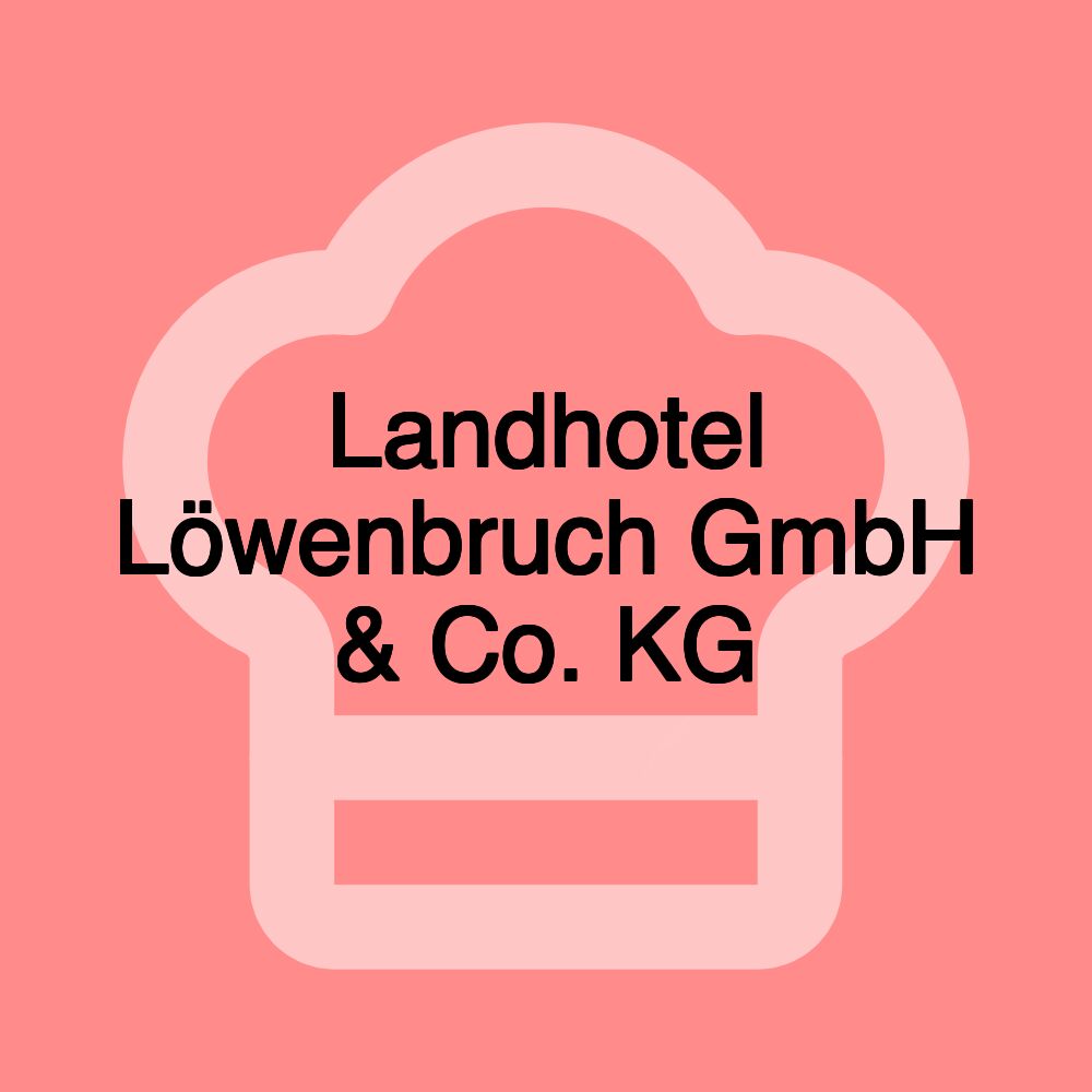 Landhotel Löwenbruch GmbH & Co. KG