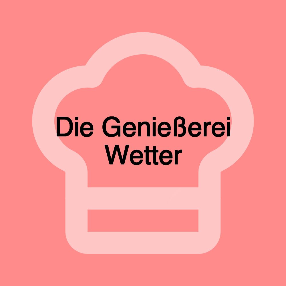 Die Genießerei Wetter