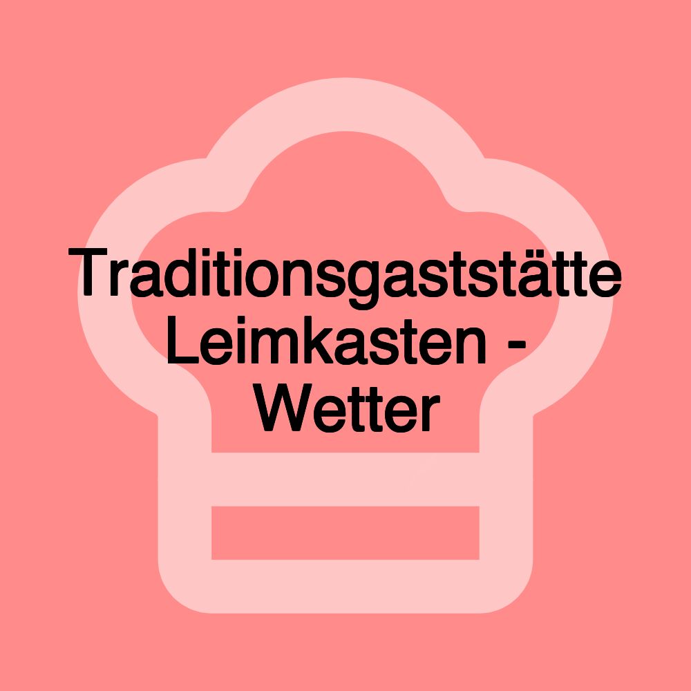 Traditionsgaststätte Leimkasten - Wetter