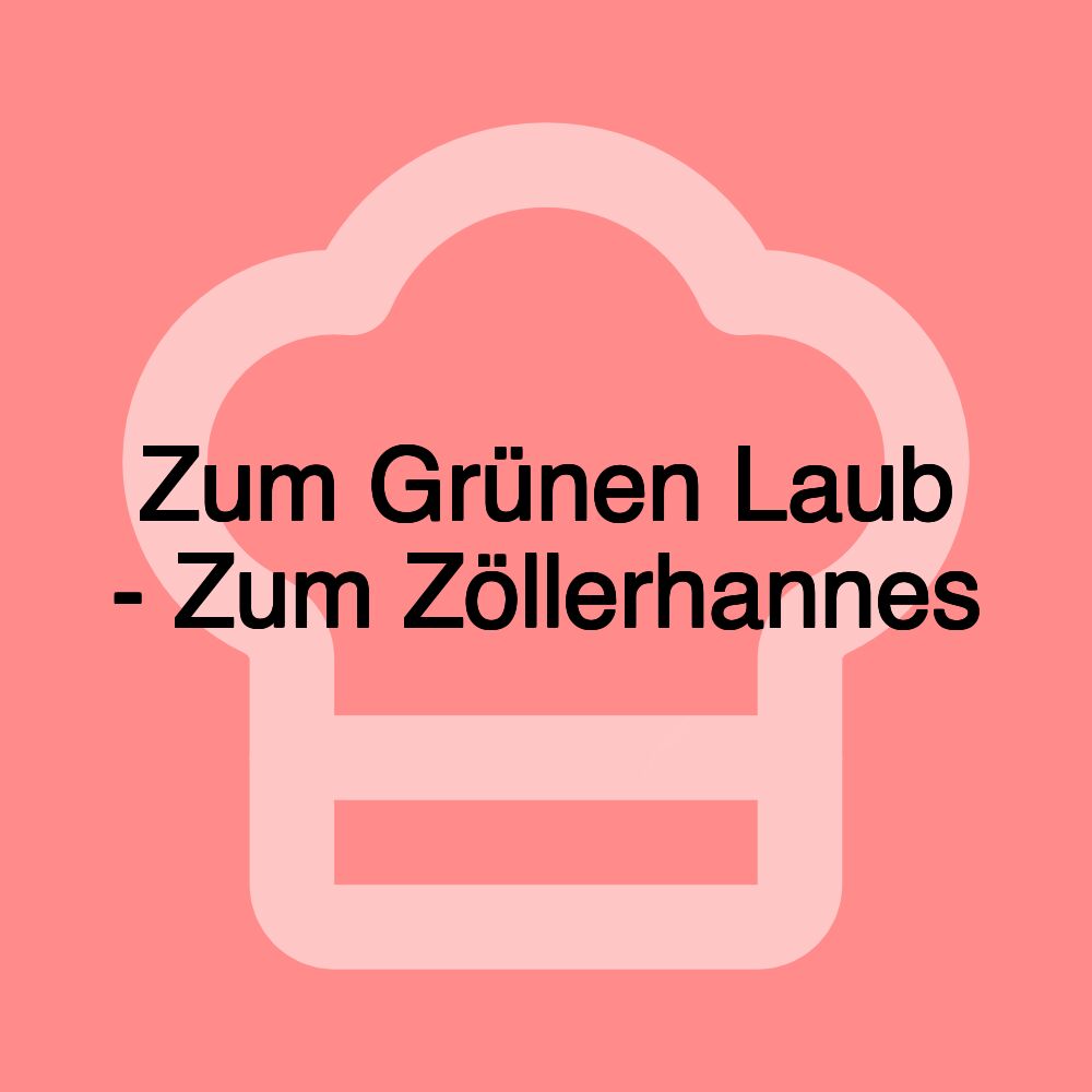 Zum Grünen Laub - Zum Zöllerhannes