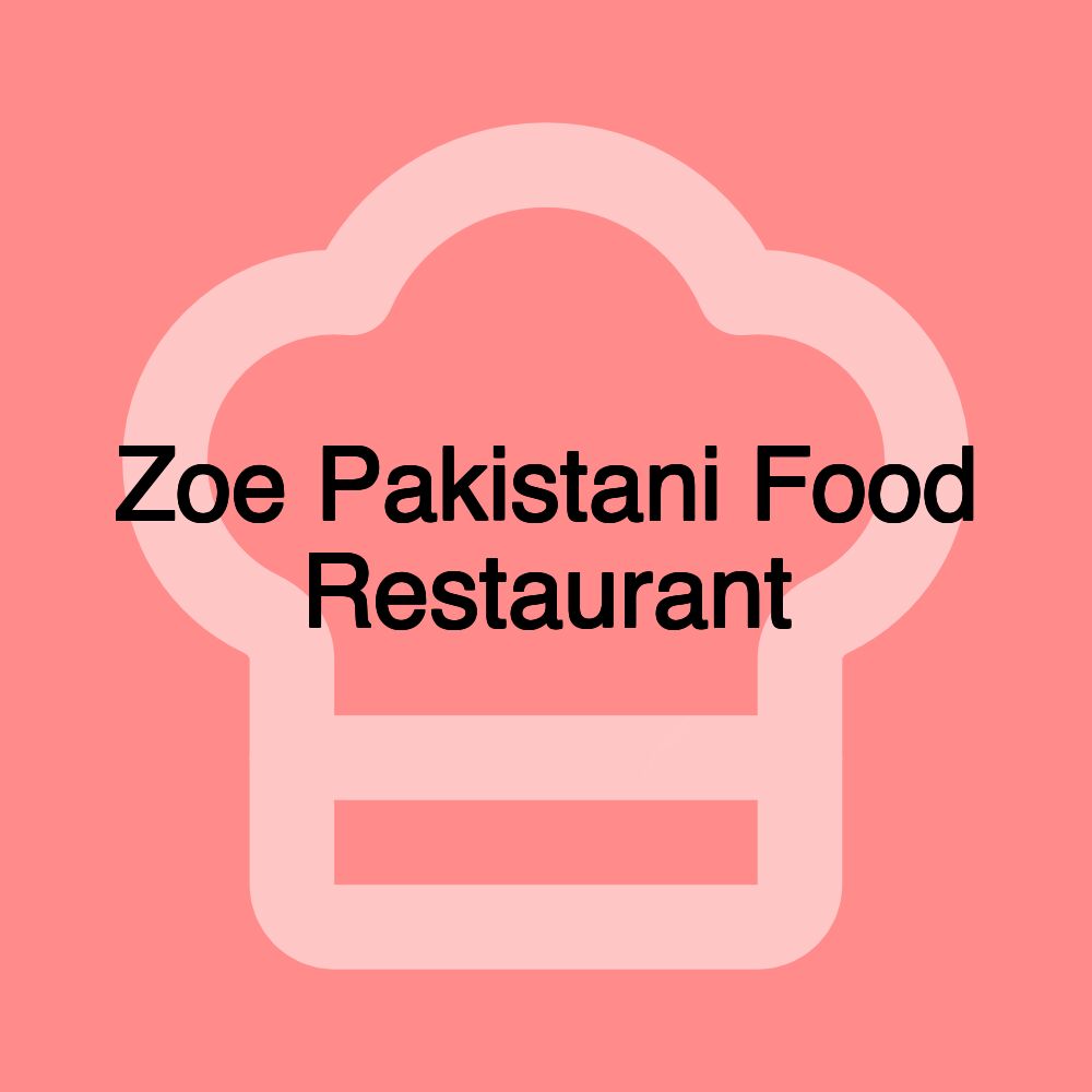 Zoe Pakistani Food Restaurant