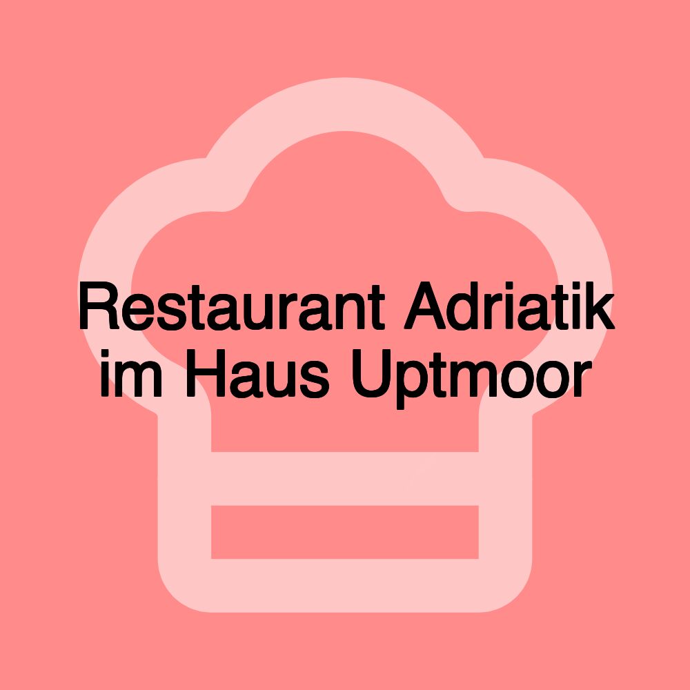 Restaurant Adriatik im Haus Uptmoor