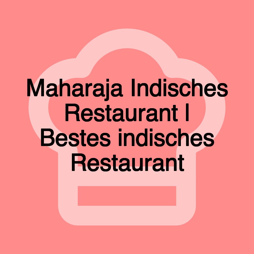 Maharaja Indisches Restaurant | Bestes indisches Restaurant