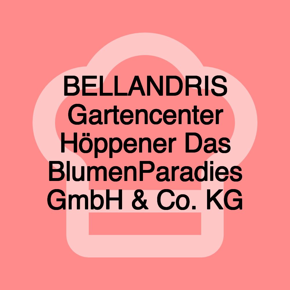 BELLANDRIS Gartencenter Höppener Das BlumenParadies GmbH & Co. KG