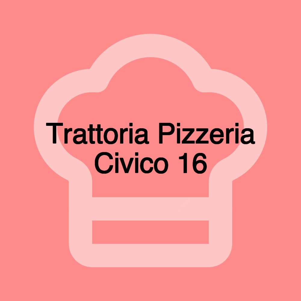 Trattoria Pizzeria Civico 16