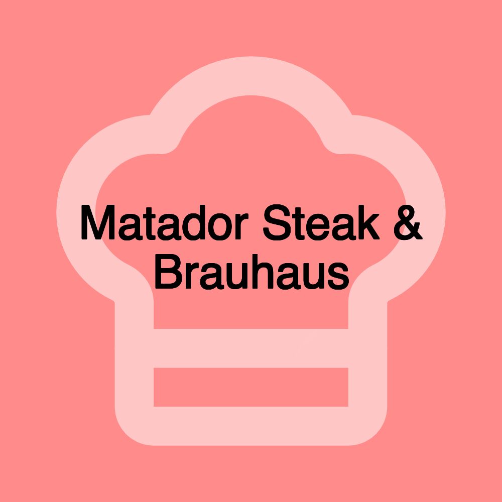 Matador Steak & Brauhaus