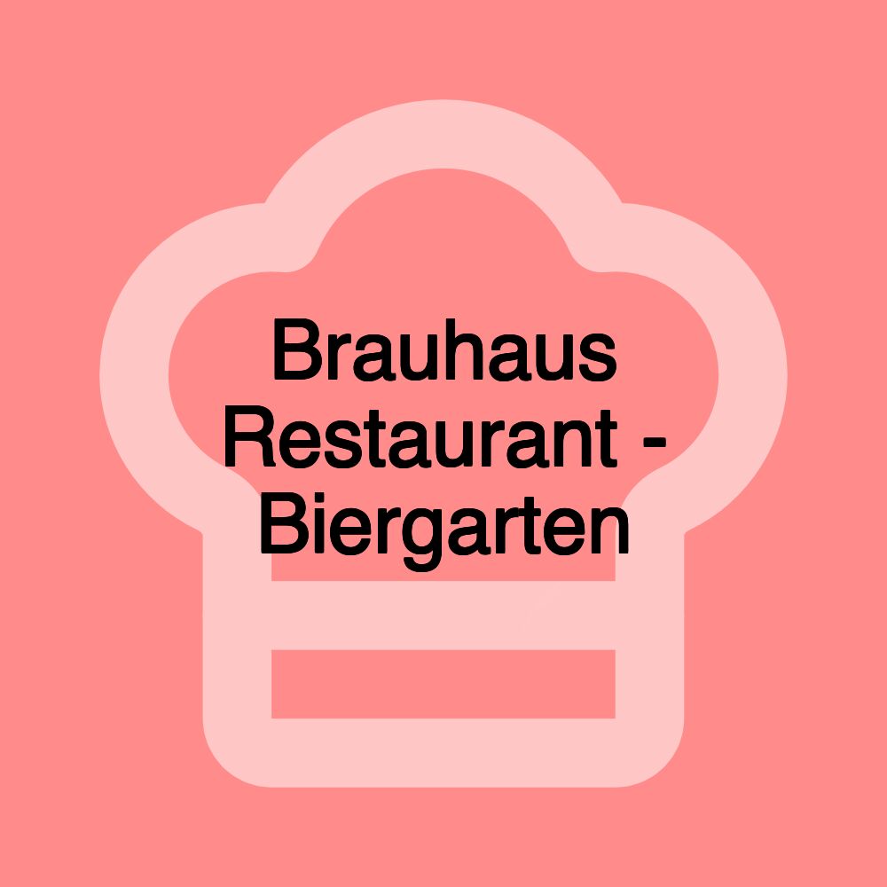 Brauhaus Restaurant - Biergarten