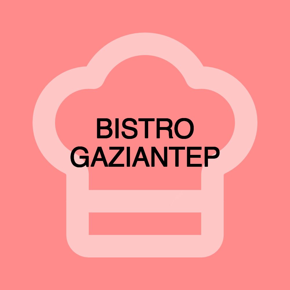 BISTRO GAZIANTEP