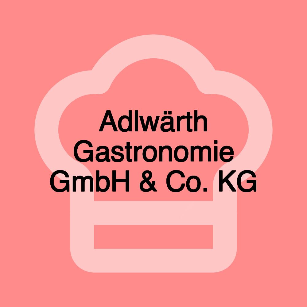 Adlwärth Gastronomie GmbH & Co. KG