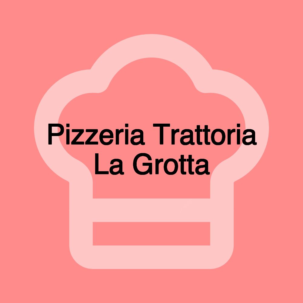 Pizzeria Trattoria La Grotta