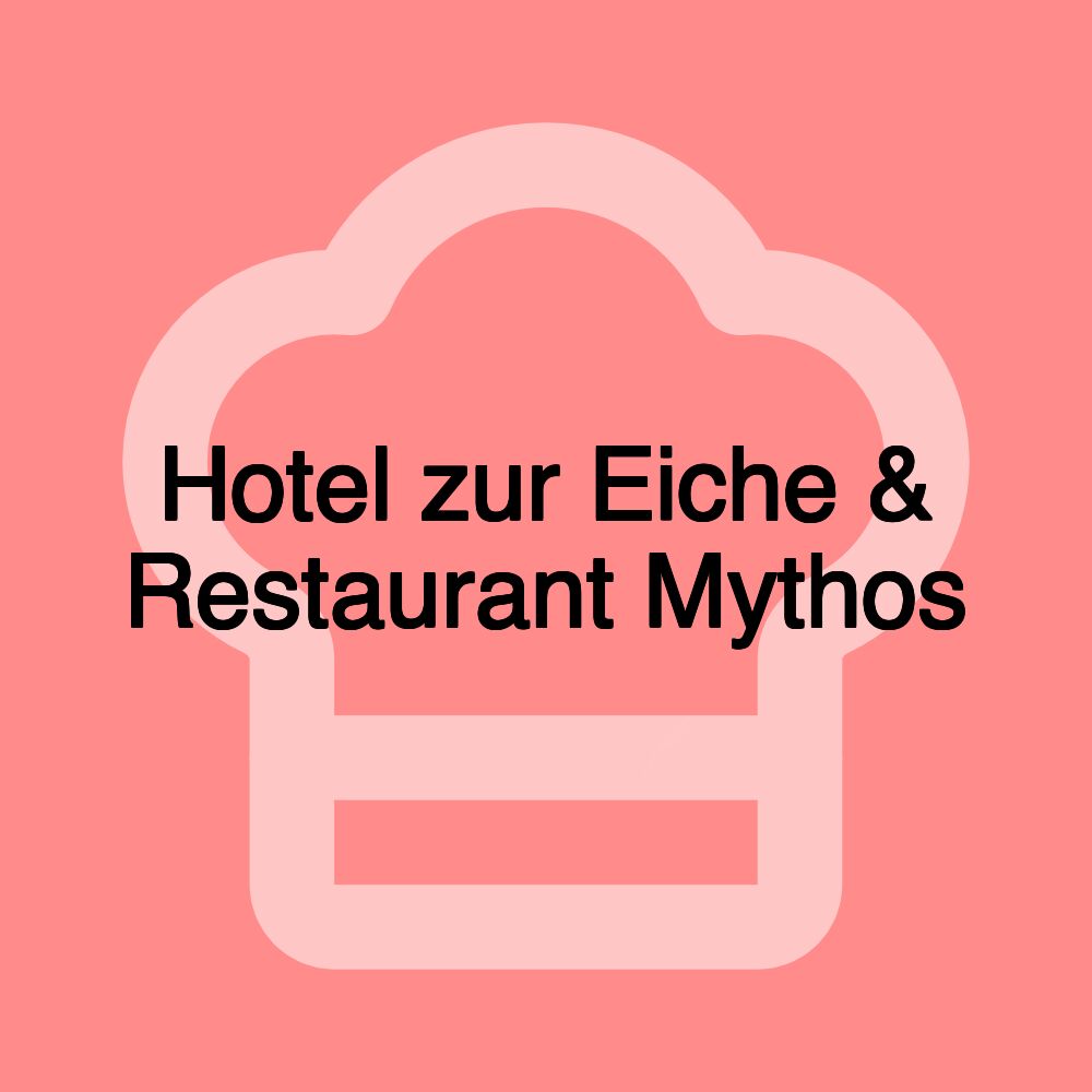 Hotel zur Eiche & Restaurant Mythos