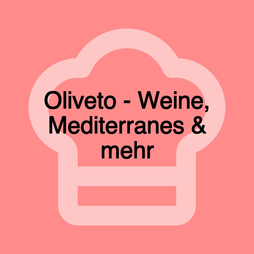 Oliveto - Weine, Mediterranes & mehr