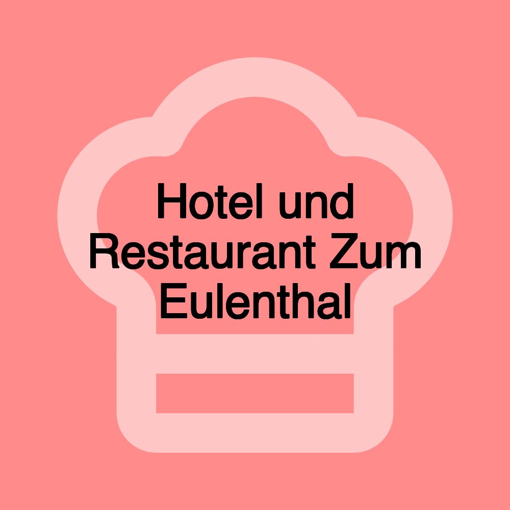 Hotel und Restaurant Zum Eulenthal