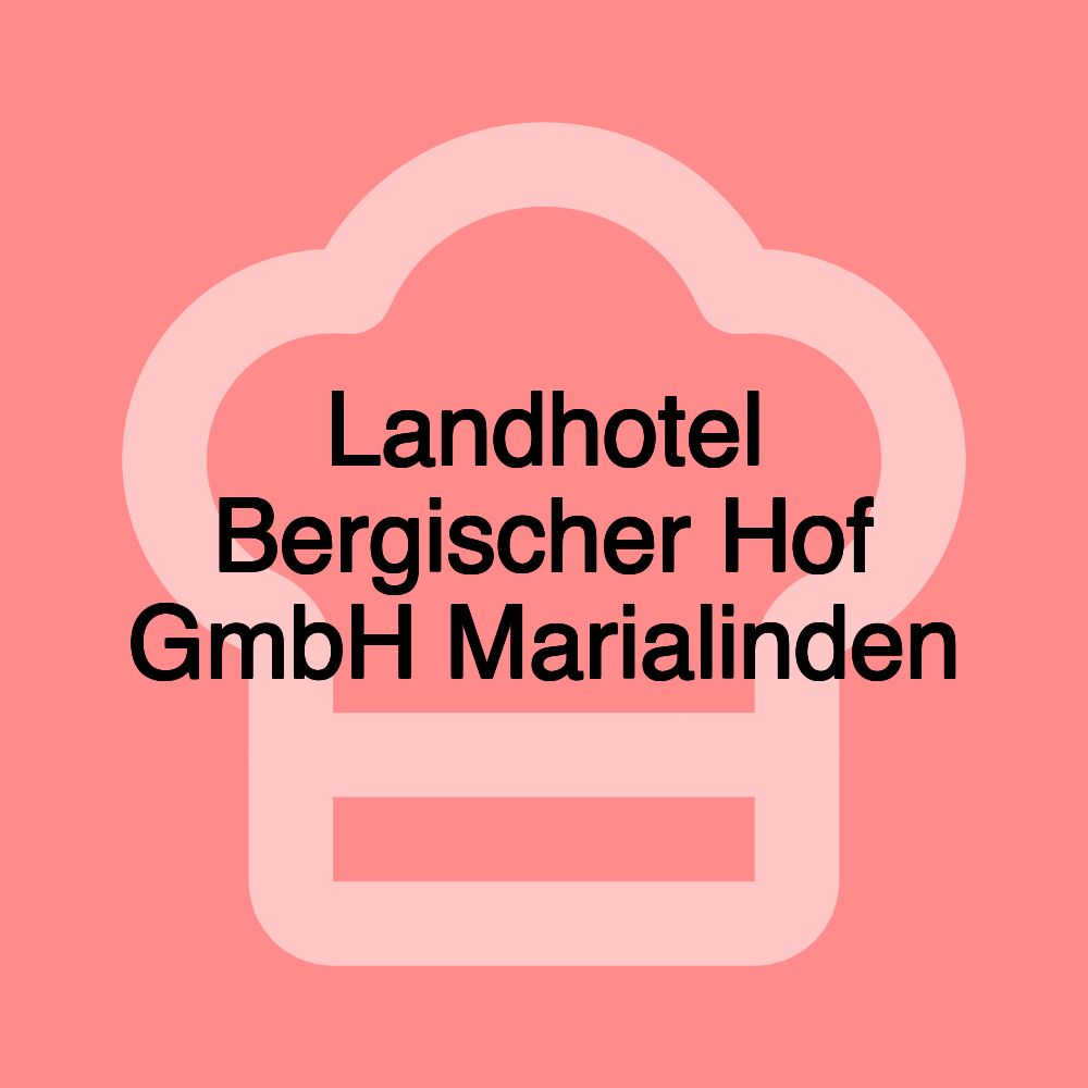 Landhotel Bergischer Hof GmbH Marialinden