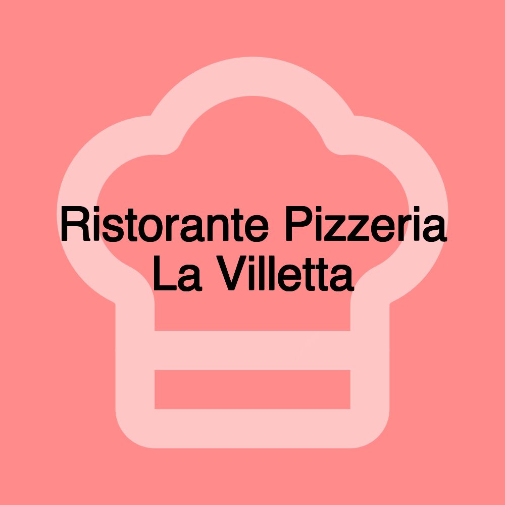 Ristorante Pizzeria La Villetta